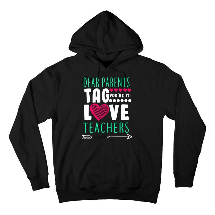 Dear Parents Tag You're It Love Teachers Tall Hoodie