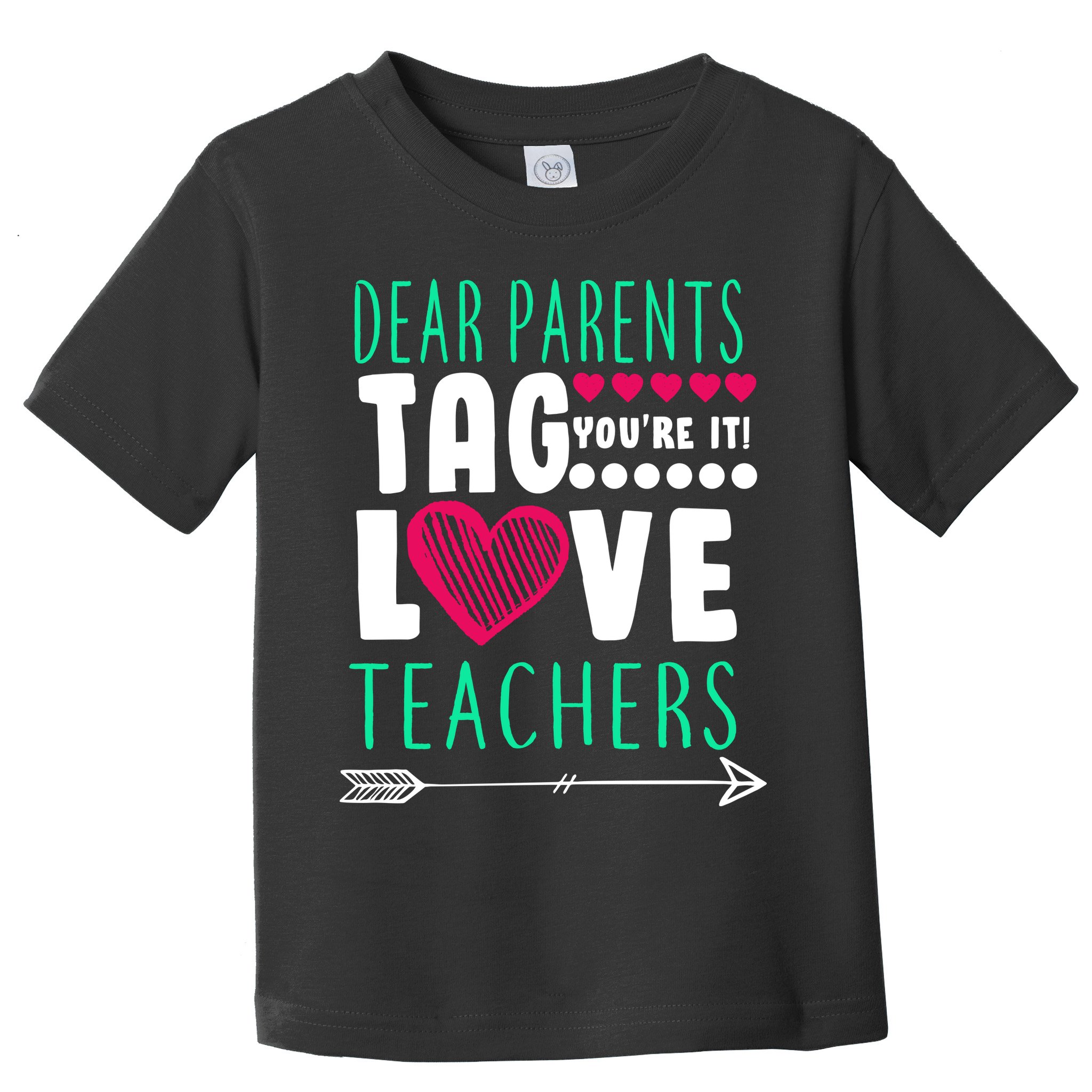Dear Parents Tag You're It Love Teachers Toddler T-Shirt