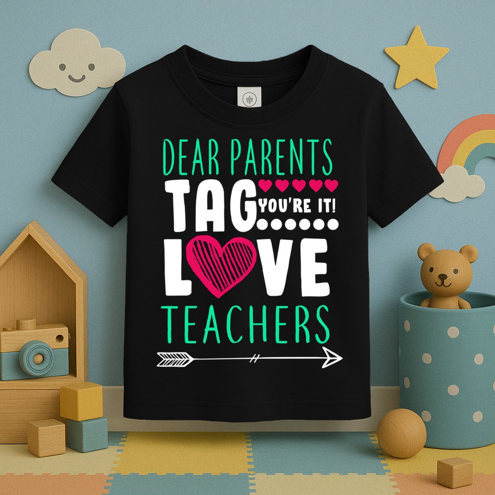 Dear Parents Tag You're It Love Teachers Toddler T-Shirt