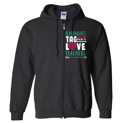 Dear Parents Tag You're It Love Teachers Full Zip Hoodie