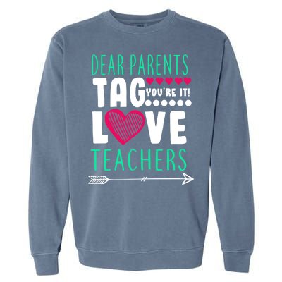 Dear Parents Tag You're It Love Teachers Garment-Dyed Sweatshirt