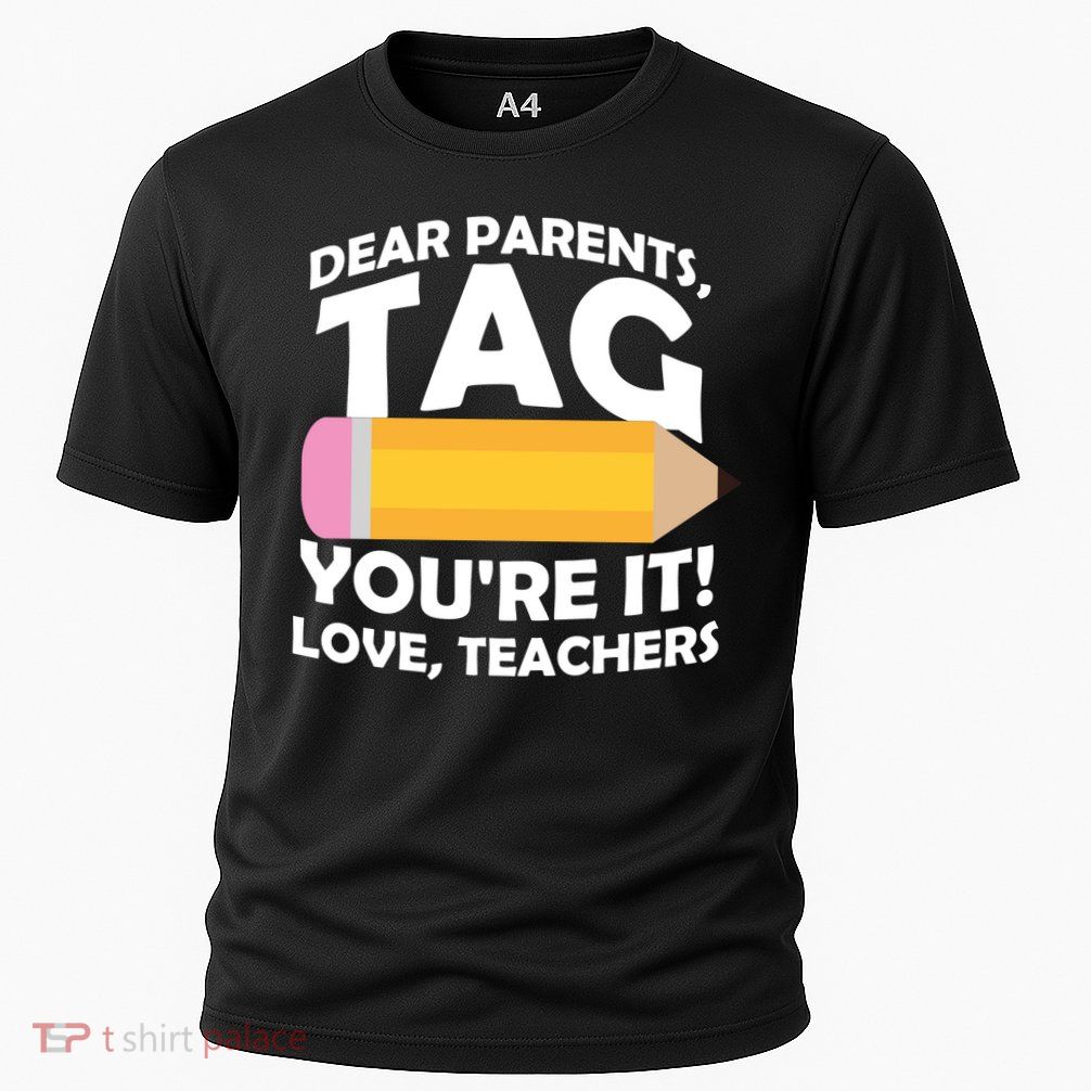 Dear Parents Tag You're It Love Teachers Pencil Performance Shirt
