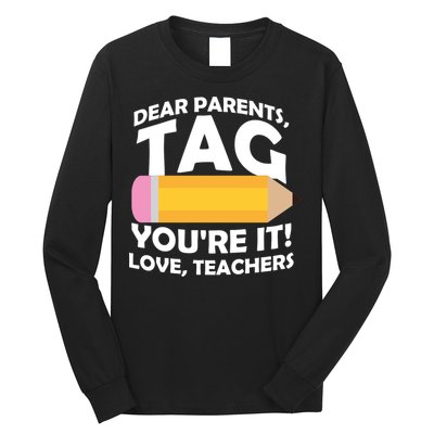 Dear Parents Tag You're It Love Teachers Pencil Long Sleeve Shirt