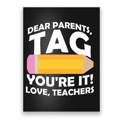 Dear Parents Tag You're It Love Teachers Pencil Poster