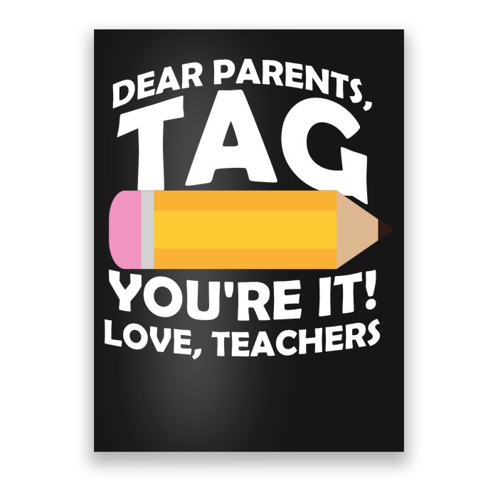 Dear Parents Tag You're It Love Teachers Pencil Poster