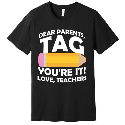 Dear Parents Tag You're It Love Teachers Pencil Premium T-Shirt