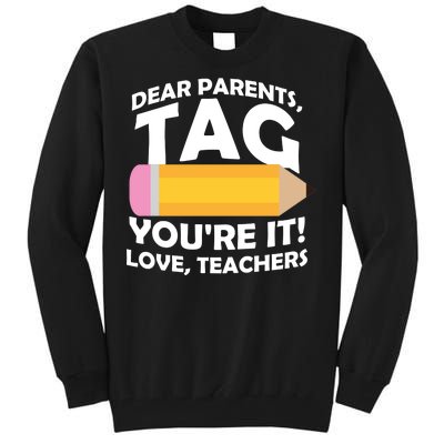 Dear Parents Tag You're It Love Teachers Pencil Tall Sweatshirt