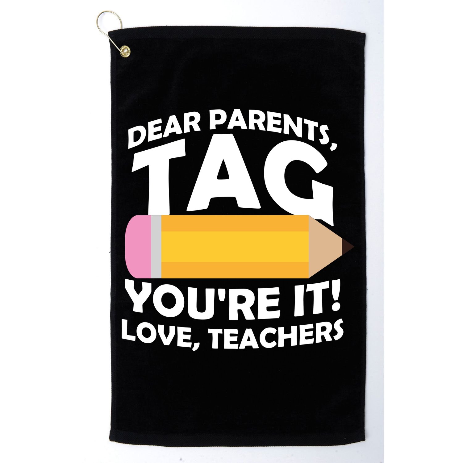 Dear Parents Tag You're It Love Teachers Pencil Golf Towel