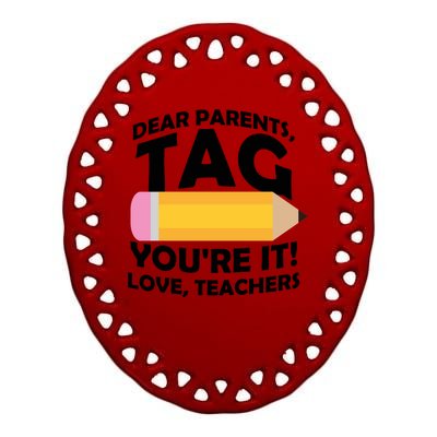 Dear Parents Tag You're It Love Teachers Pencil Ceramic Oval Ornament