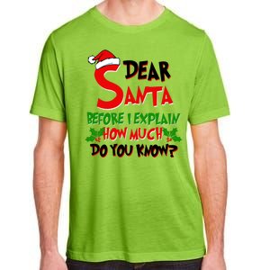 Dear Santa Before I Explain How Much Do You know Adult ChromaSoft Performance T-Shirt