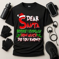 Dear Santa Before I Explain How Much Do You know Performance Shirt