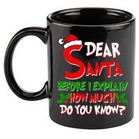 Dear Santa Before I Explain How Much Do You know 11oz C Handle Ceramic Mug
