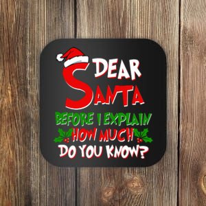 Dear Santa Before I Explain How Much Do You know Coaster