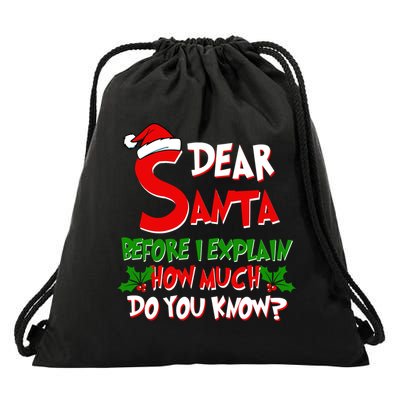 Dear Santa Before I Explain How Much Do You know Drawstring Bag
