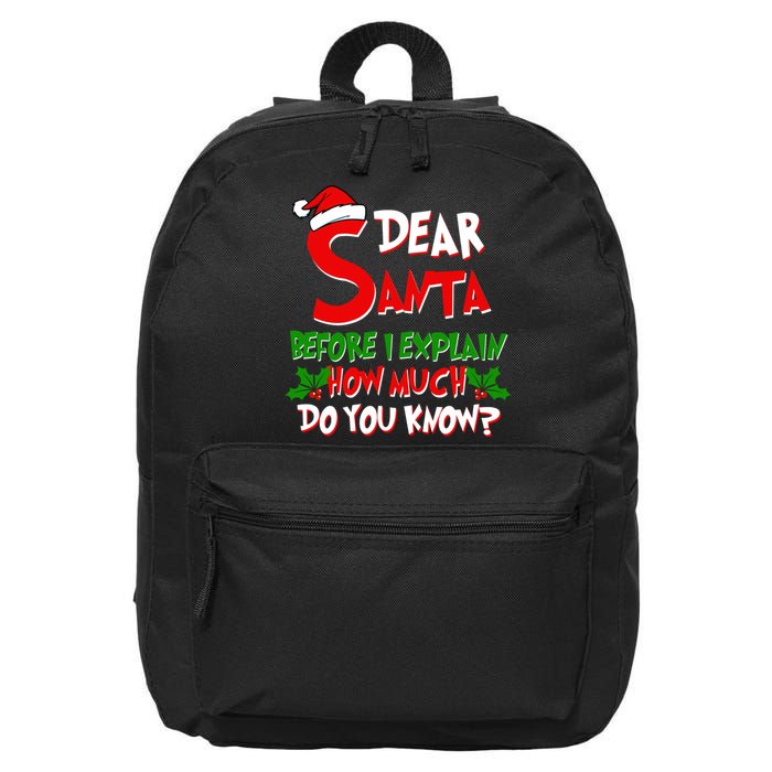 Dear Santa Before I Explain How Much Do You know 16 in Basic Backpack