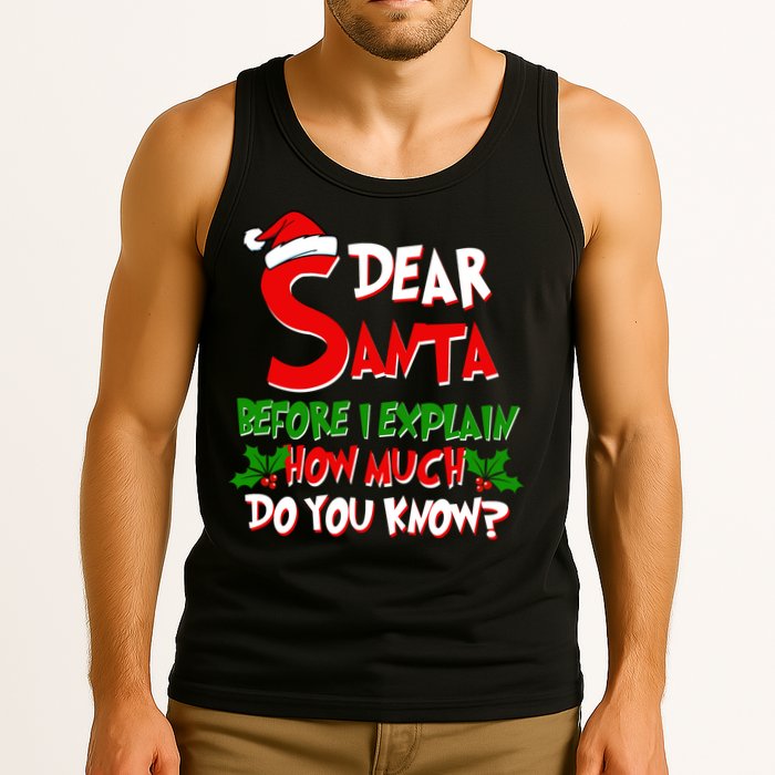 Dear Santa Before I Explain How Much Do You know Tank Top