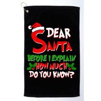Dear Santa Before I Explain How Much Do You know Golf Towel