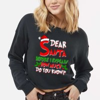 Dear Santa Before I Explain How Much Do You know Cropped Pullover Crew