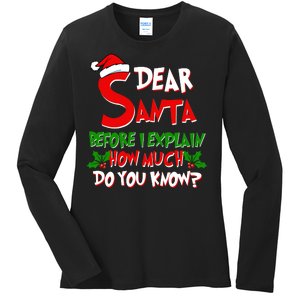 Dear Santa Before I Explain How Much Do You know Ladies Long Sleeve Shirt