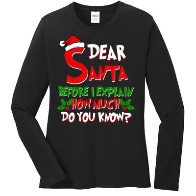 Dear Santa Before I Explain How Much Do You know Ladies Long Sleeve Shirt