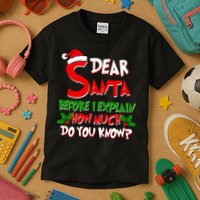 Dear Santa Before I Explain How Much Do You know Kids T-Shirt