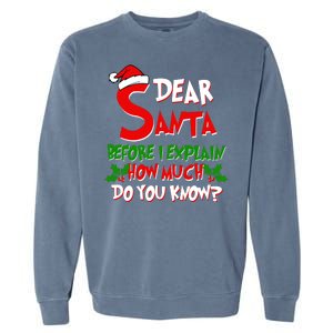 Dear Santa Before I Explain How Much Do You know Garment-Dyed Sweatshirt