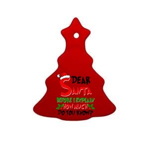 Dear Santa Before I Explain How Much Do You know Ceramic Tree Ornament