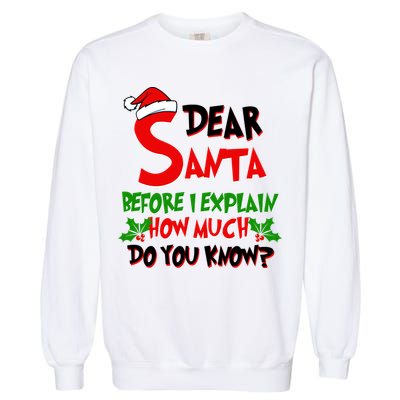 Dear Santa Before I Explain How Much Do You know Garment-Dyed Sweatshirt
