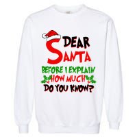 Dear Santa Before I Explain How Much Do You know Garment-Dyed Sweatshirt