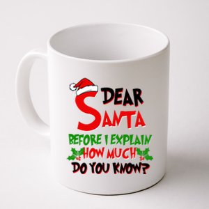 Dear Santa Before I Explain How Much Do You know Coffee Mug