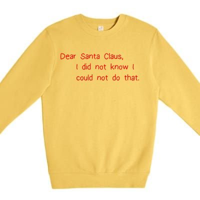 Dear Santa Claus I Did Not Know I Could Not Do That Premium Crewneck Sweatshirt