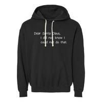 Dear Santa Claus I Did Not Know I Could Not Do That Garment-Dyed Fleece Hoodie
