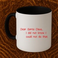 Dear Santa Claus I Did Not Know I Could Not Do That Mug