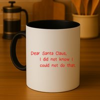 Dear Santa Claus I Did Not Know I Could Not Do That Mug