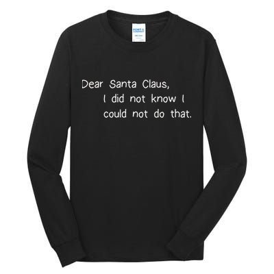 Dear Santa Claus I Did Not Know I Could Not Do That Tall Long Sleeve T-Shirt