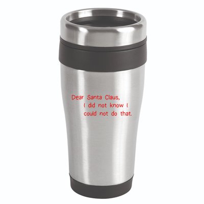 Dear Santa Claus I Did Not Know I Could Not Do That 16oz Travel Tumbler