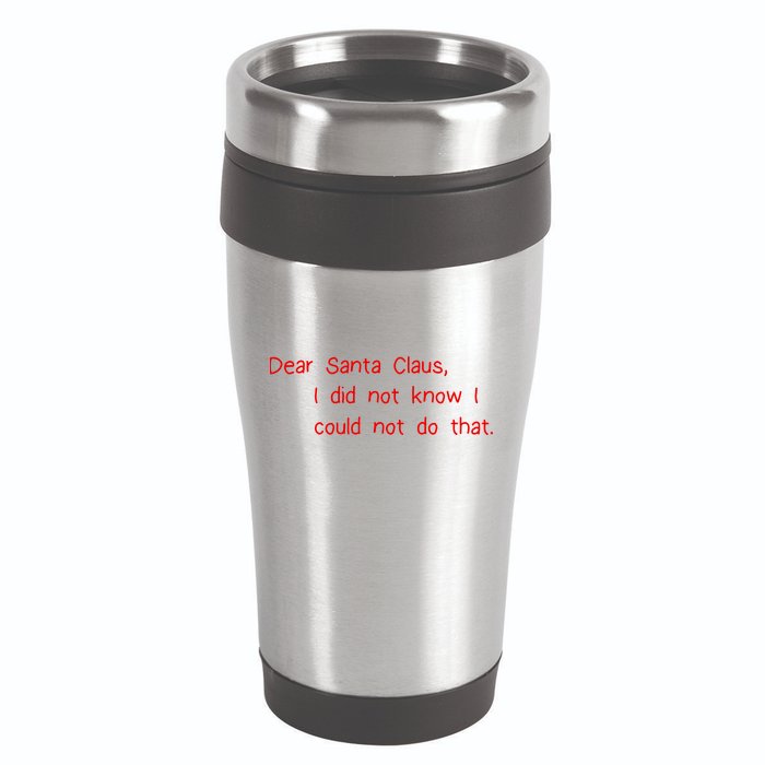 Dear Santa Claus I Did Not Know I Could Not Do That 16oz Travel Tumbler
