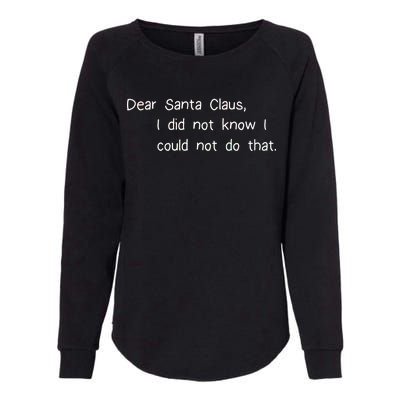 Dear Santa Claus I Did Not Know I Could Not Do That Womens California Wash Sweatshirt