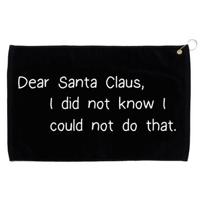 Dear Santa Claus I Did Not Know I Could Not Do That Grommeted Golf Towel