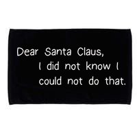Dear Santa Claus I Did Not Know I Could Not Do That Microfiber Hand Towel