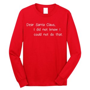 Dear Santa Claus I Did Not Know I Could Not Do That Long Sleeve Shirt