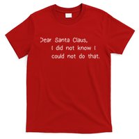 Dear Santa Claus I Did Not Know I Could Not Do That T-Shirt