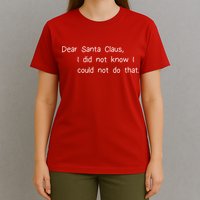 Dear Santa Claus I Did Not Know I Could Not Do That T-Shirt