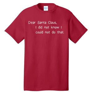 Dear Santa Claus I Did Not Know I Could Not Do That Tall T-Shirt