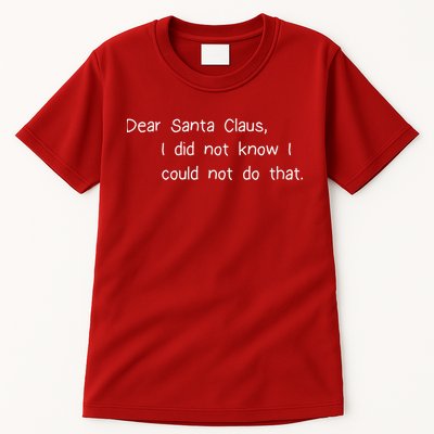 Dear Santa Claus I Did Not Know I Could Not Do That Tall T-Shirt