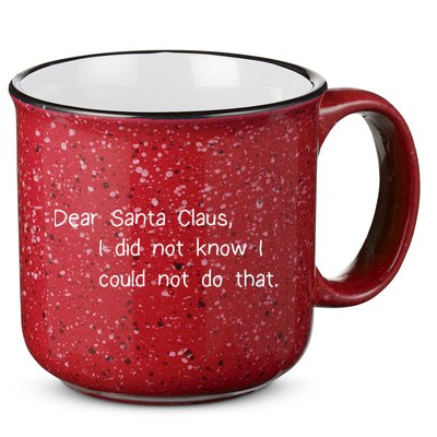 Dear Santa Claus I Did Not Know I Could Not Do That 15oz Campfire Ceramic Mug
