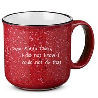 Dear Santa Claus I Did Not Know I Could Not Do That 15oz Campfire Ceramic Mug