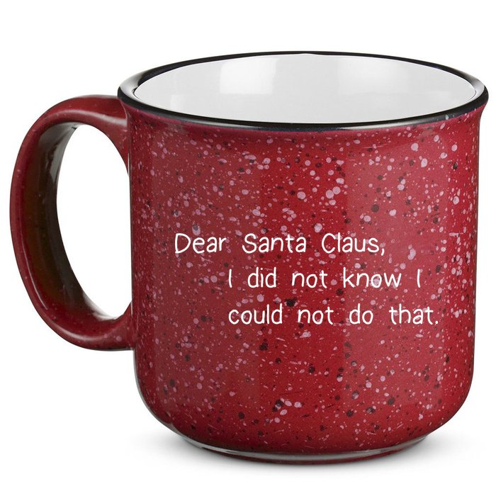 Dear Santa Claus I Did Not Know I Could Not Do That 15oz Campfire Ceramic Mug