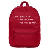 Dear Santa Claus I Did Not Know I Could Not Do That 16 in Basic Backpack