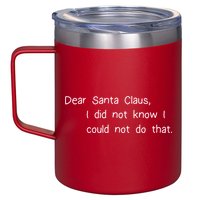 Dear Santa Claus I Did Not Know I Could Not Do That 12oz Stainless Steel Coffee Mug